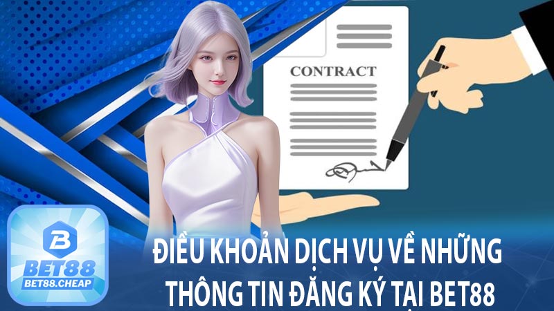 Điều khoản dịch vụ về những thông tin đăng ký tại Bet88