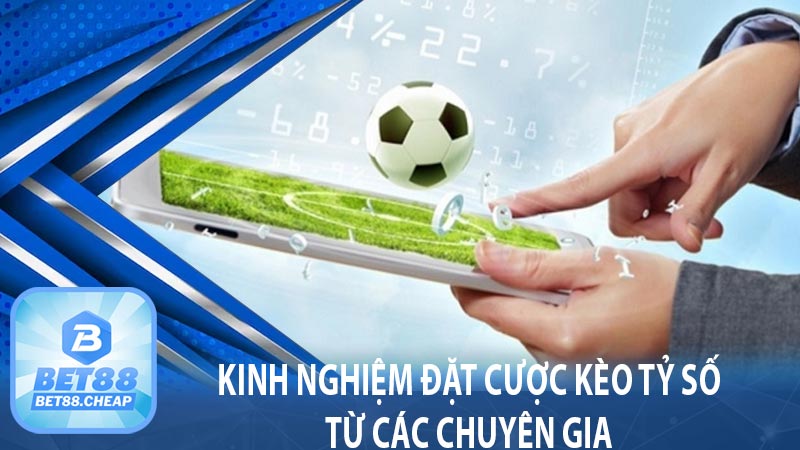 Kinh nghiệm đặt cược kèo tỷ số từ các chuyên gia 